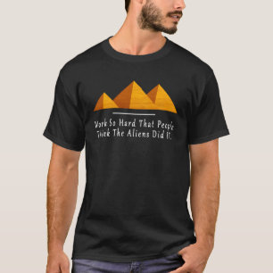 Camiseta Trabajar Tan Duro Que La Gente Piense Que Los Extr