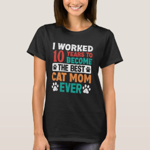 Camiseta Trabajé 10 Años Para Ser La Mejor Mamá de Gatos! 1