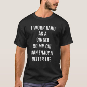 Camiseta Trabajé duro como cantante para el estilo de vida