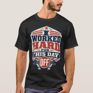 Camiseta Trabajé Duro para este Día Libre Día del Trabajo