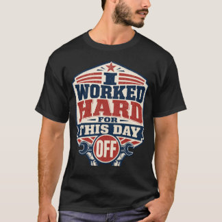 Camiseta Trabajé Duro para este Día Libre Día del Trabajo