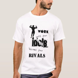Camiseta Trabaje hasta que sus ídolos hagan sus rivales