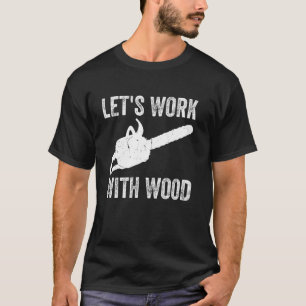 Camiseta Trabajemos con leña - leñador de madera
