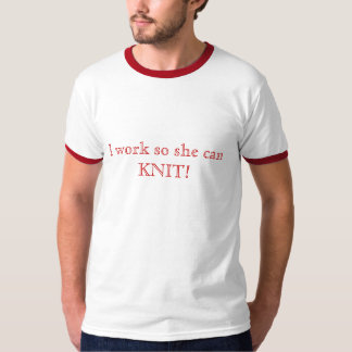Camiseta ¡Trabajo así que ella puede HACER PUNTO!