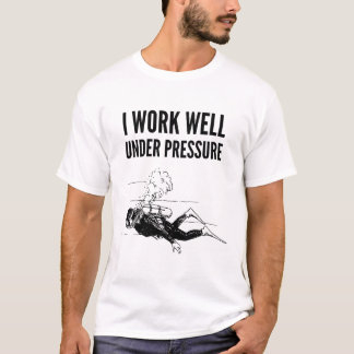 Camiseta Trabajo bien bajo presión - Regalo para buzos