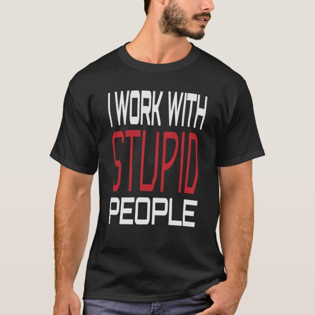 Camiseta Trabajo Con Gente Estúpida Inspiradora Sarcástica (Anverso)