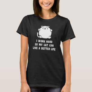 Camiseta Trabajo difícilmente así que mi gato puede vivir