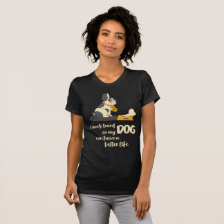 Camiseta Trabajo difícilmente así que mi PERRO puede tener