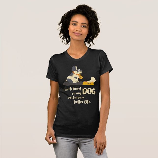 Camiseta Trabajo difícilmente así que mi PERRO puede tener (Anverso completo)