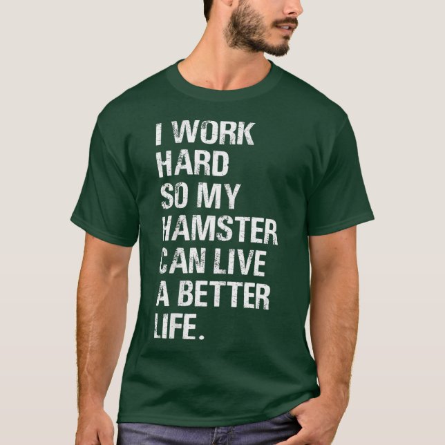 Camiseta Trabajo duro, así que mi Hamster golpea a los dueñ (Anverso)