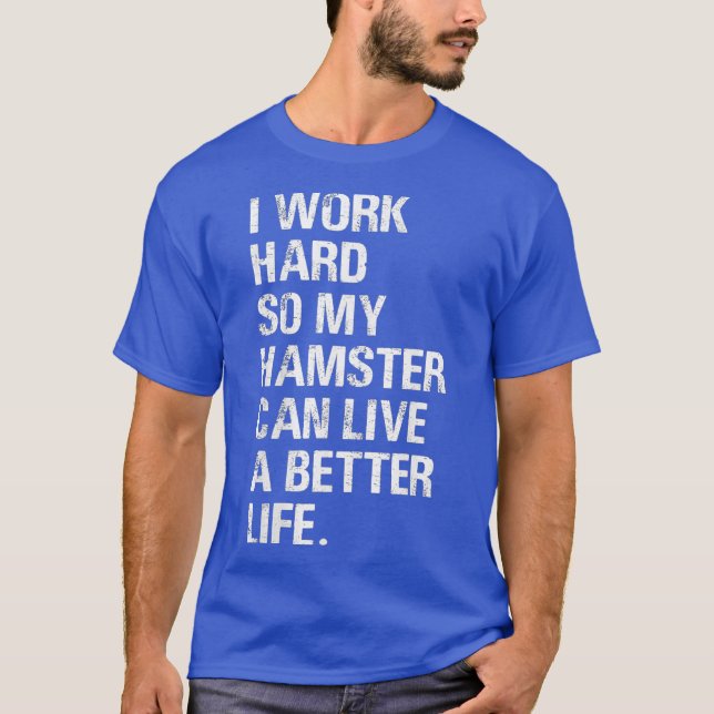 Camiseta Trabajo duro, así que mi Hamster golpea a los dueñ (Anverso)