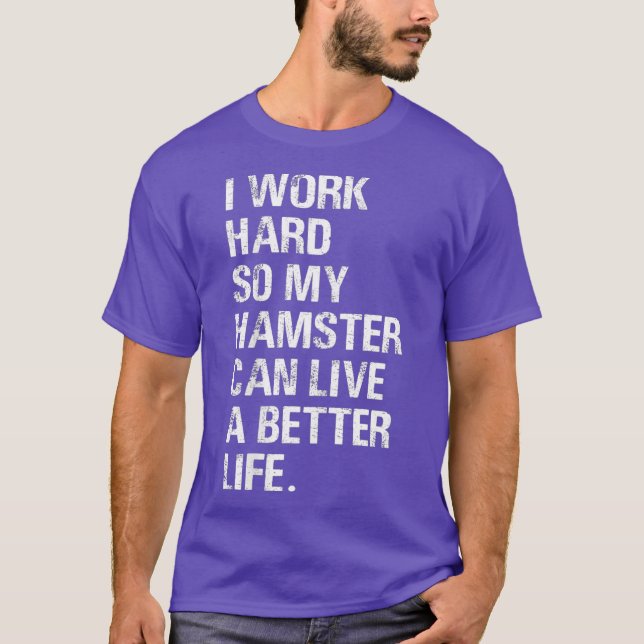 Camiseta Trabajo duro, así que mi Hamster golpea a los dueñ (Anverso)