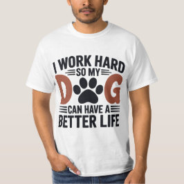 Camiseta Trabajo duro, así que mi perro vive mejor - hombre