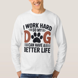 Camiseta Trabajo duro, así que mi perro vive mejor - hombre