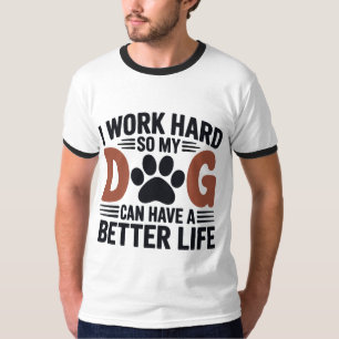 Camiseta Trabajo duro, así que mi perro vive mejor - hombre