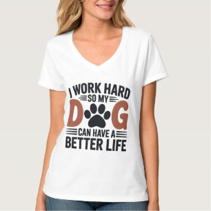 Camiseta Trabajo duro, así que mi perro vive mejor - la muj