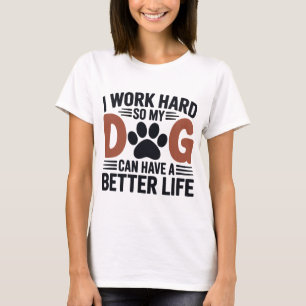 Camiseta Trabajo duro, así que mi perro vive mejor - la muj
