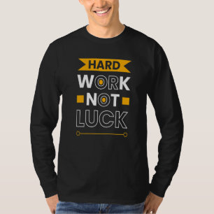 Camiseta Trabajo duro, no suerte, Inspirador punto motivaci