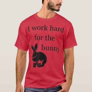 Camiseta Trabajo duro para el conejo - Conejo gracioso