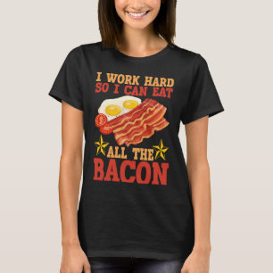 Camiseta Trabajo Duro Para Poder Comer Todo El Tocino CONTR