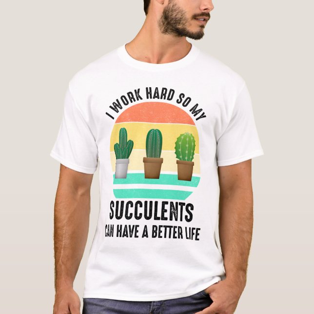 Camiseta Trabajo Duro Para Que Los Sucultores Puedan Tener  (Anverso)