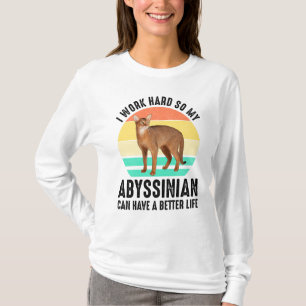 Camiseta Trabajo Duro Para Que Mi Abysiniano Pueda Tener Me