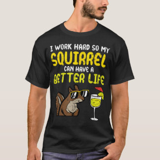 Camiseta Trabajo Duro Para Que Mi Ardilla Tenga Mejor Vida