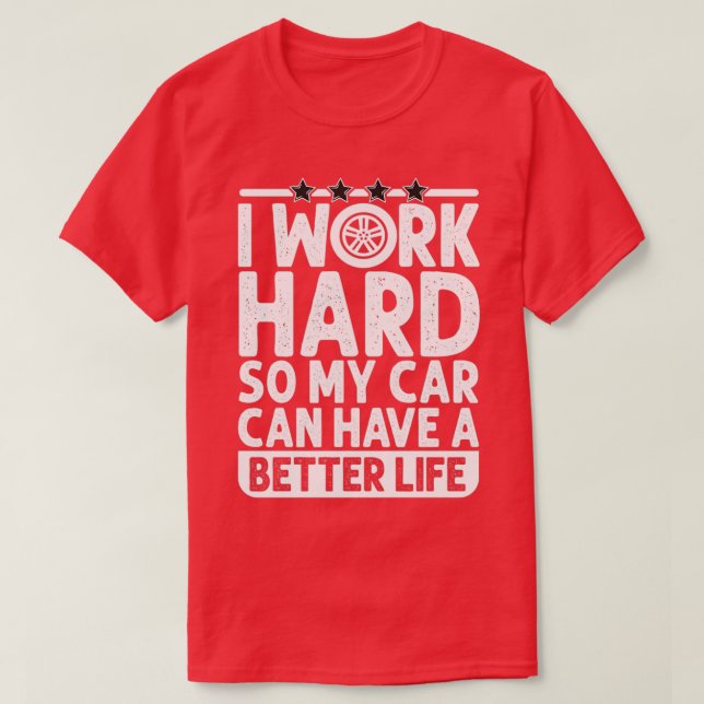 Camiseta Trabajo duro para que mi auto pueda tener una vida (Diseño del anverso)