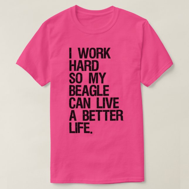 Camiseta Trabajo Duro Para Que Mi Beagle Pueda Vivir Mejor (Diseño del anverso)