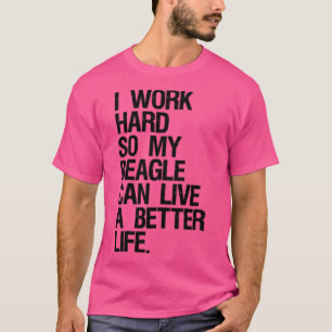 Camiseta Trabajo Duro Para Que Mi Beagle Pueda Vivir Mejor