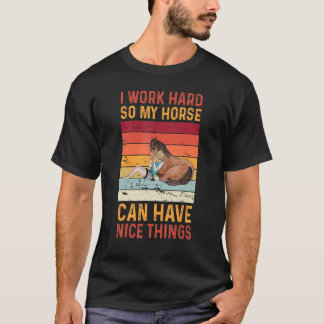 Camiseta Trabajo Duro Para Que Mi Caballo Pueda Tener Cosas