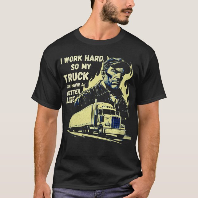 Camiseta Trabajo Duro Para Que Mi Camión Pueda Tener Una Vi (Anverso)