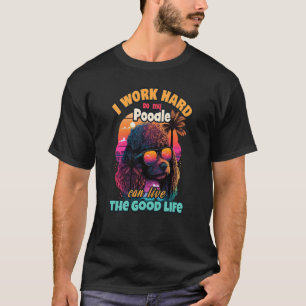 Camiseta Trabajo duro para que mi caniche pueda vivir la bu