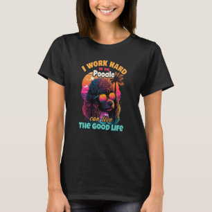 Camiseta Trabajo duro para que mi caniche pueda vivir la bu