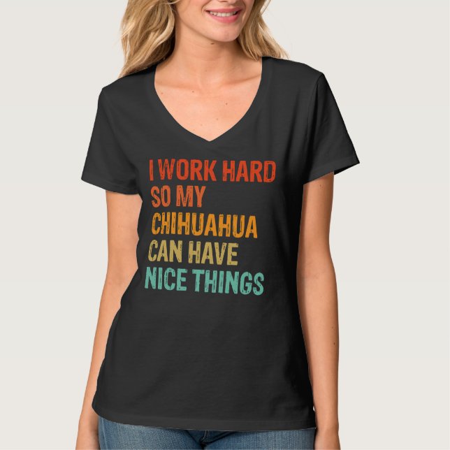 Camiseta Trabajo Duro Para Que Mi Chihuahua Pueda Tener Cos (Anverso)