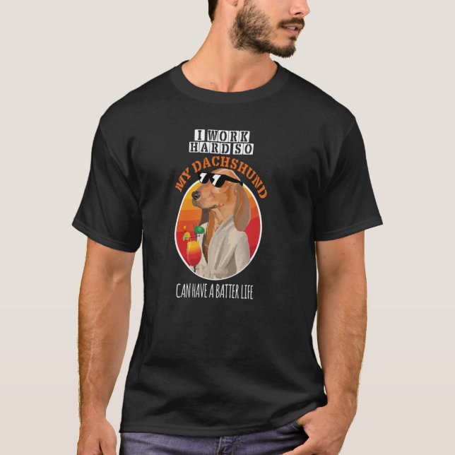 Camiseta Trabajo duro para que mi Dachshund tenga una vida  (Anverso)