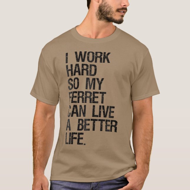Camiseta Trabajo Duro Para Que Mi Ferrete Pueda Vivir Mejor (Anverso)