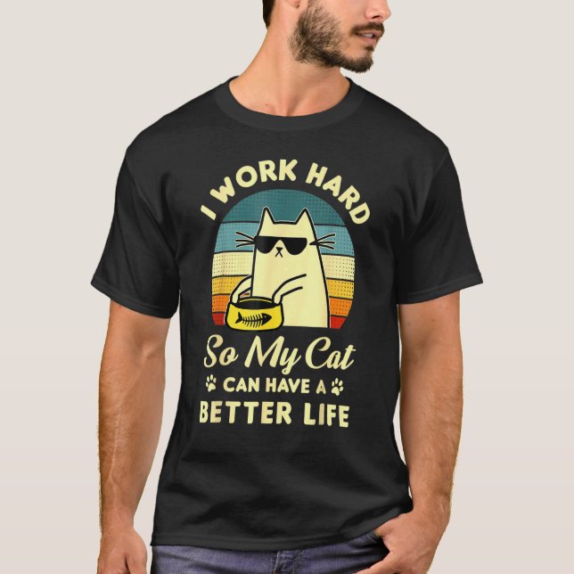 Camiseta Trabajo Duro Para Que Mi Gato Pueda Tener Mejor Di (Anverso)