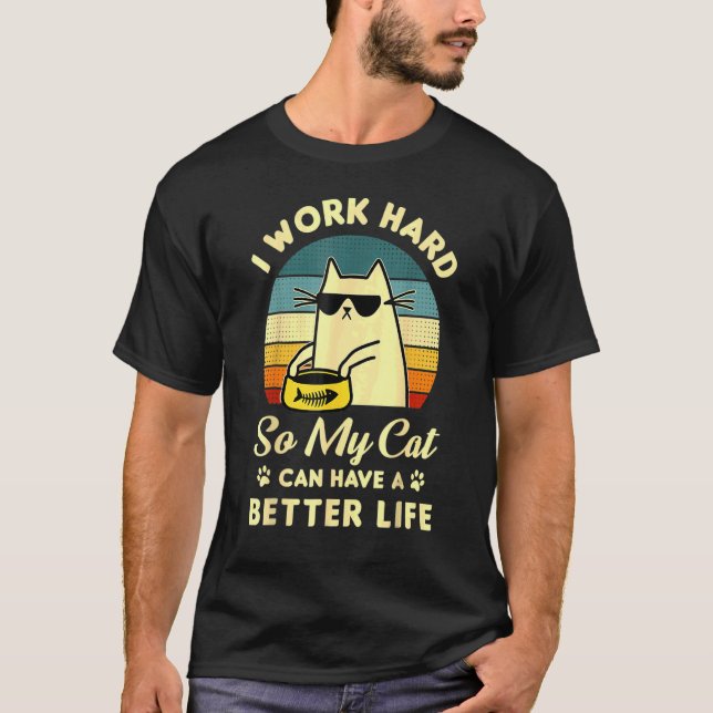 Camiseta Trabajo Duro Para Que Mi Gato Pueda Tener Mejor Di (Anverso)
