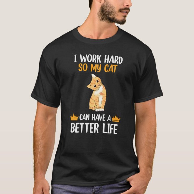 Camiseta Trabajo Duro Para Que Mi Gato Pueda Tener Mejores  (Anverso)