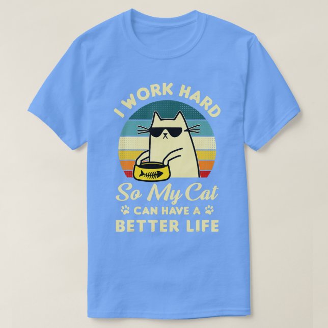 Camiseta Trabajo Duro Para Que Mi Gato Pueda Tener Un Mejor (Diseño del anverso)