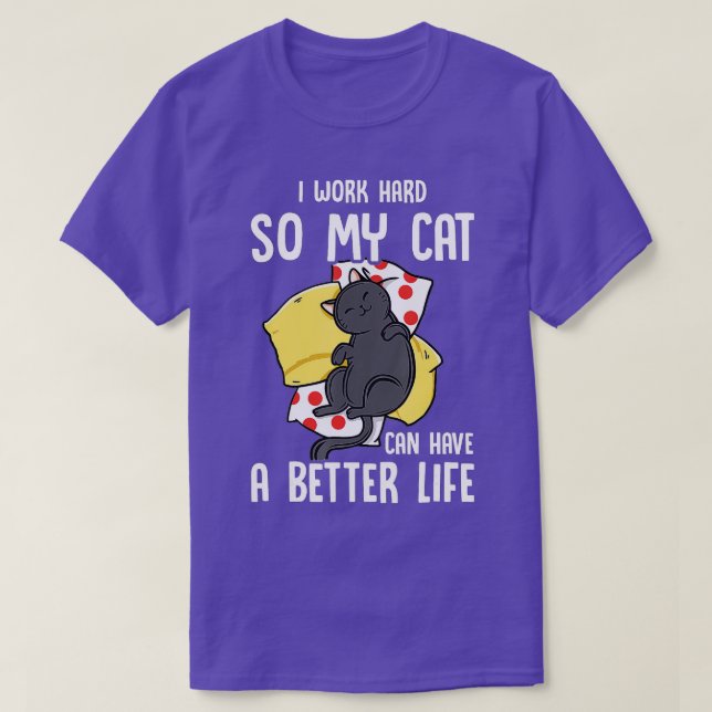 Camiseta Trabajo Duro Para Que Mi Gato Pueda Tener Un Mejor (Diseño del anverso)