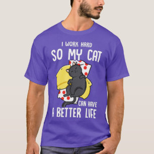 Camiseta Trabajo Duro Para Que Mi Gato Pueda Tener Un Mejor