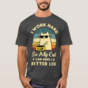Camiseta Trabajo Duro Para Que Mi Gato Pueda Tener Un Mejor
