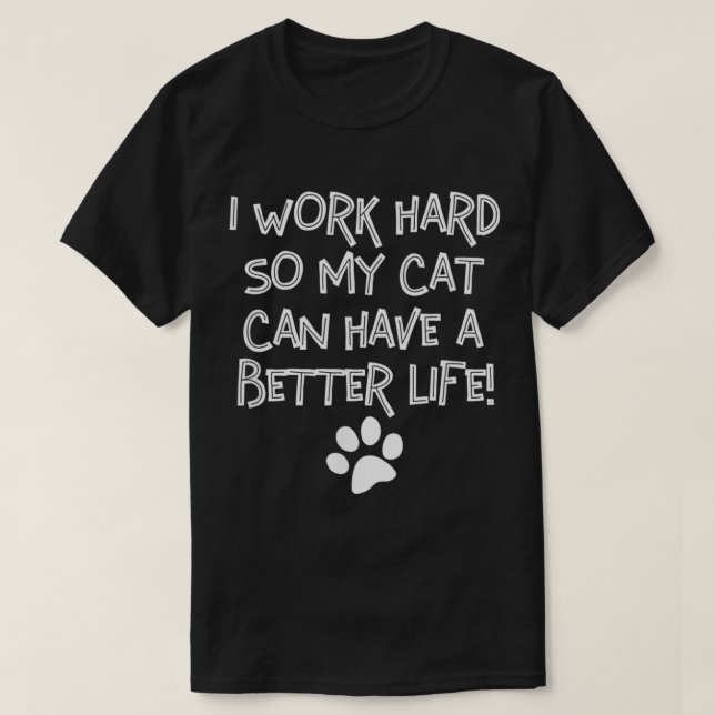 Camiseta Trabajo Duro Para Que Mi Gato Pueda Tener Una Vida (Diseño del anverso)