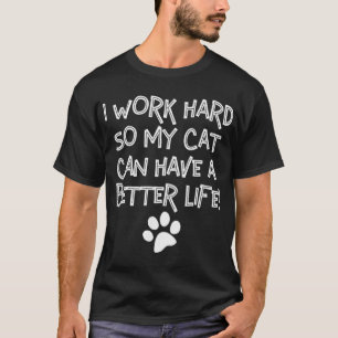Camiseta Trabajo Duro Para Que Mi Gato Pueda Tener Una Vida