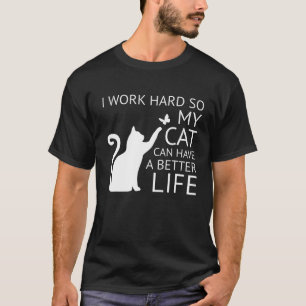 Camiseta Trabajo duro para que mi gato pueda tener una vida