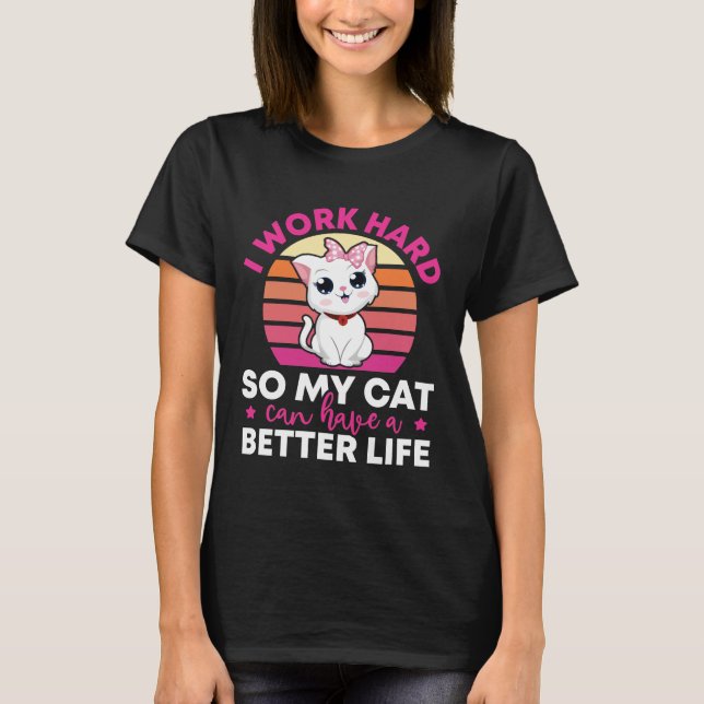 Camiseta Trabajo Duro Para Que Mi Gato Pueda Tener Una Vida (Anverso)