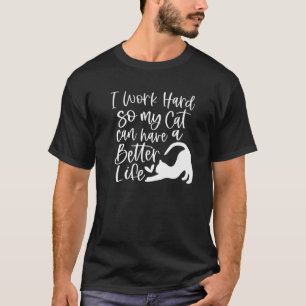 Camiseta Trabajo Duro Para Que Mi Gato Pueda Tener Una Vida