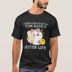 Camiseta Trabajo Duro Para Que Mi Gato Pueda Tener Una Vida